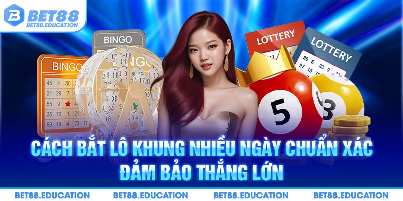 Cách bắt lô khung