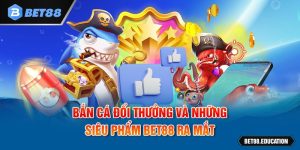 Bắn cá đổi thưởng và những siêu phẩm Bet88 ra mắt