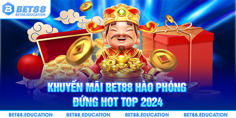 Khuyến mãi Bet88 hào phóng đứng hot top 2024