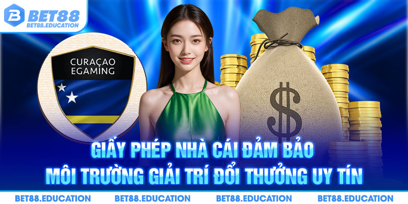 Giấy phép nhà cái đảm bảo môi trường giải trí đổi thưởng uy tín