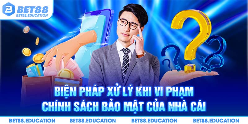 Những biện pháp xử lý khi vi phạm chính sách bảo mật